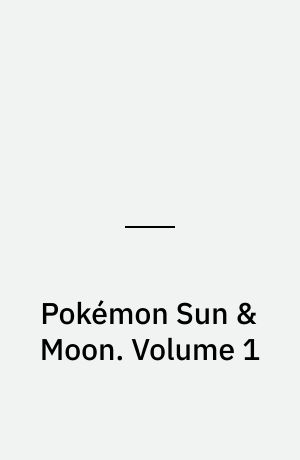 Pokémon Sun & Moon. Volume 1