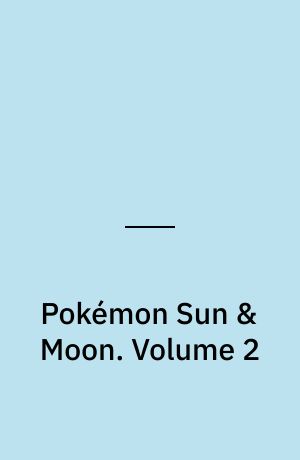 Pokémon Sun & Moon. Volume 2