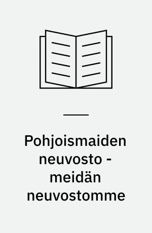 Pohjoismaiden neuvosto - meidän neuvostomme