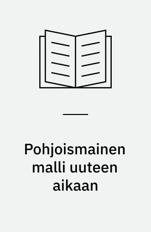 Pohjoismainen malli uuteen aikaan : pohjoismaiden ministerineuvostron Ruotsin puheenjohtajakauden ohjelma 2013