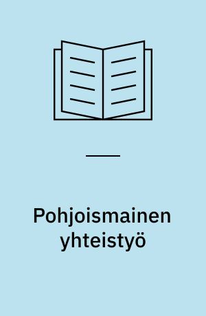 Pohjoismainen yhteistyö : pohjoismaiden kansalaisten näkemyksiä pohjoismaisesta yhteistyöstä : tutkimus suomalaisten ruotsalaisten, norjalaisten, tanskalaisten ja islantilaisten mielipiteistä