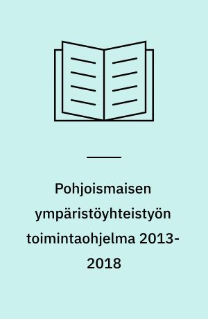 Pohjoismaisen ympäristöyhteistyön toimintaohjelma 2013-2018