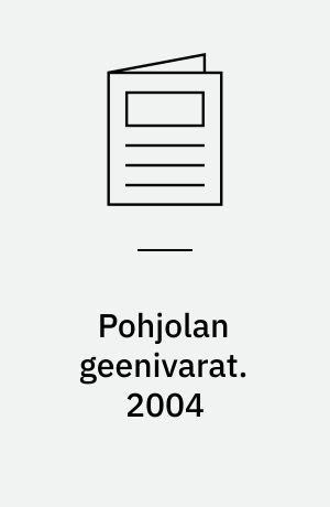 Pohjolan geenivarat : kotieläimet, viljelykasvit, metsäpuut. 2004