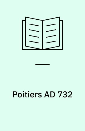 Poitiers AD 732 : Charles Martel turns the Islamic tide