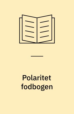 Polaritet fodbogen : en praktisk indføring i føddernes energetiske "sprog"