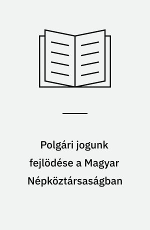 Polgári jogunk fejlödése a Magyar Népköztársaságban