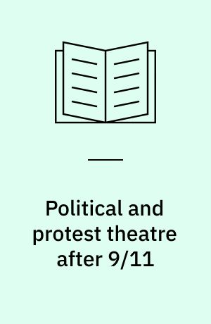 Political and protest theatre after 9/11 : patriotic dissent