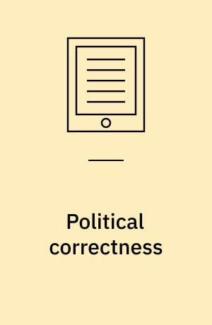 Political correctness : a history of semantics and culture