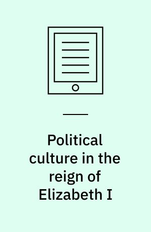 Political culture in the reign of Elizabeth I : Queen and Commonwealth, 1558-1585