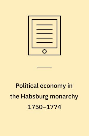 Political economy in the Habsburg monarchy 1750–1774 : the contribution of Ludwig Zinzendorf