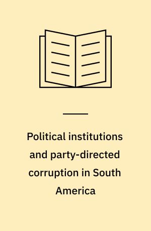 Political institutions and party-directed corruption in South America : stealing for the team