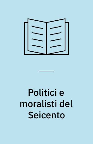 Politici e moralisti del Seicento : Strada, Zuccolo, Settala, Accetto, Brignole Sale, Malvezzi