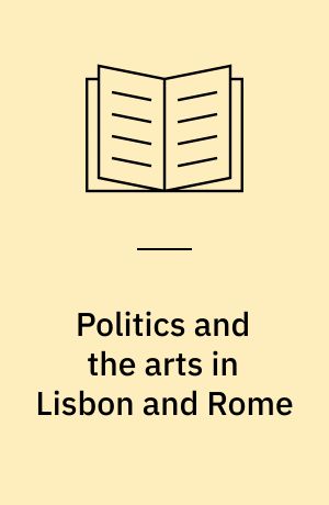 Politics and the arts in Lisbon and Rome : the Roman dream of John V of Portugal