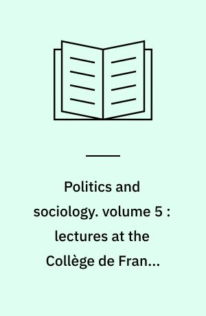 Politics and sociology : general sociology. volume 5 : lectures at the Collège de France (1985-1986)