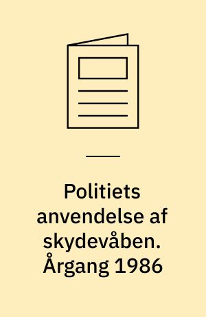 Politiets anvendelse af skydevåben. Årgang 1986