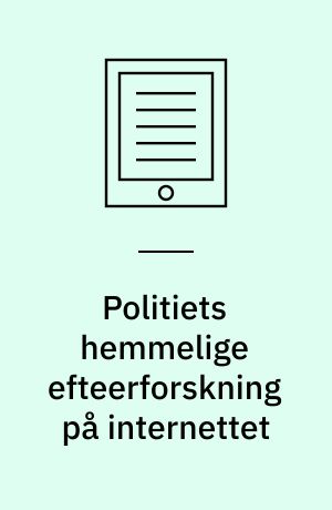 Politiets hemmelige efteerforskning på internettet : Ph.d. afhandling