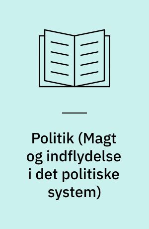 Politik : \magt og indflydelse i det politiske system\