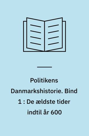 Politikens Danmarkshistorie. Bind 1 : De ældste tider indtil år 600