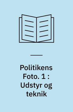 Politikens Foto. 1 : Udstyr og teknik