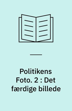 Politikens Foto. 2 : Det færdige billede