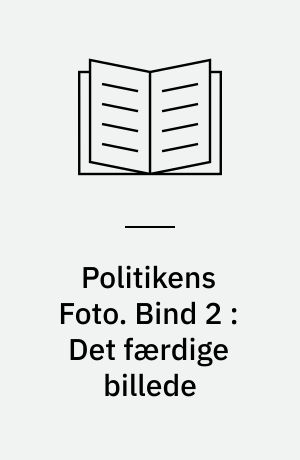 Politikens Foto. Bind 2 : Det færdige billede