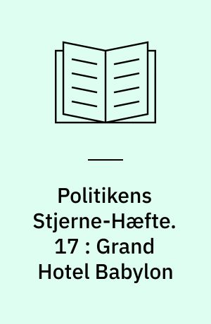 Politikens Stjerne-Hæfte. 17 : Grand Hotel Babylon