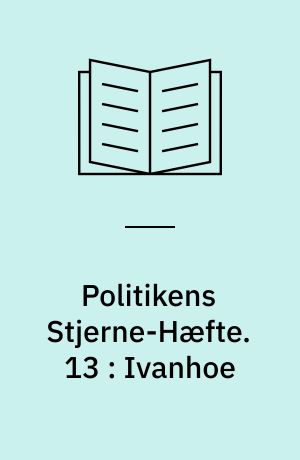 Politikens Stjerne-Hæfte. 13 : Ivanhoe