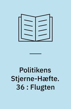 Politikens Stjerne-Hæfte. 36 : Flugten