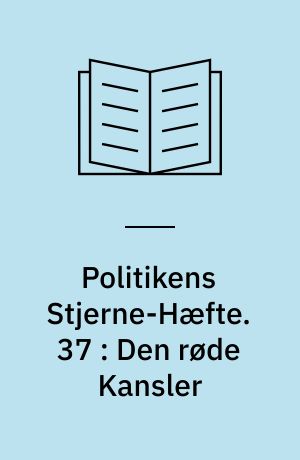 Politikens Stjerne-Hæfte. 37 : Den røde Kansler