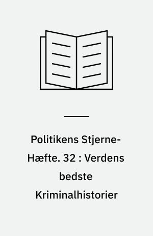 Politikens Stjerne-Hæfte. 32 : Verdens bedste Kriminalhistorier