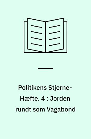 Politikens Stjerne-Hæfte. 4 : Jorden rundt som Vagabond
