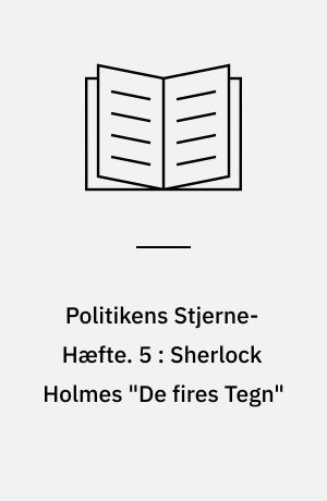 Politikens Stjerne-Hæfte. 5 : Sherlock Holmes "De fires Tegn"