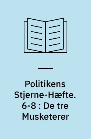Politikens Stjerne-Hæfte. 6-8 : De tre Musketerer