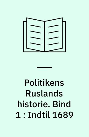Politikens Ruslands historie. Bind 1 : Indtil 1689 : rigets oprindelse