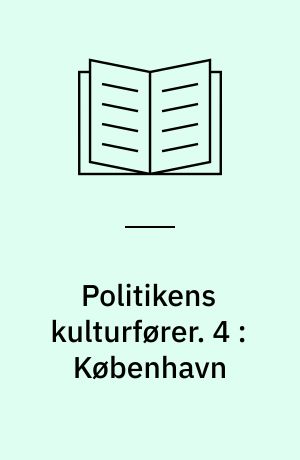 Politikens kulturfører. 4 : København : kulturhistorisk opslagsbog med turforslag