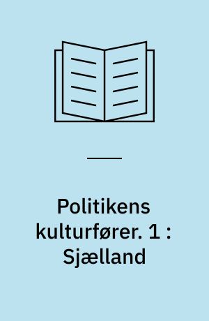 Politikens kulturfører. 1 : Sjælland : steder, personer, historie