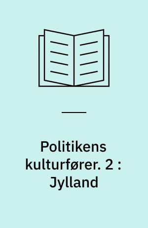 Politikens kulturfører. 2 : Jylland : 44 kulturhistoriske dagsrejser