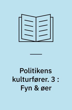 Politikens kulturfører. 3 : Fyn & øer : 20 kulturhistoriske dagsrejser