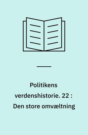 Politikens verdenshistorie. 22 : Den store omvæltning