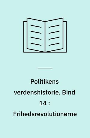 Politikens verdenshistorie. Bind 14 : Frihedsrevolutionerne