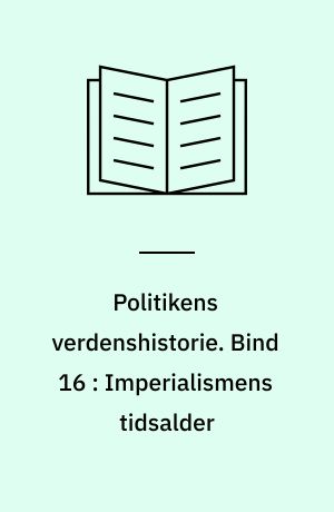 Politikens verdenshistorie. Bind 16 : Imperialismens tidsalder