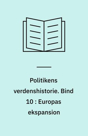 Politikens verdenshistorie. Bind 10 : Europas ekspansion