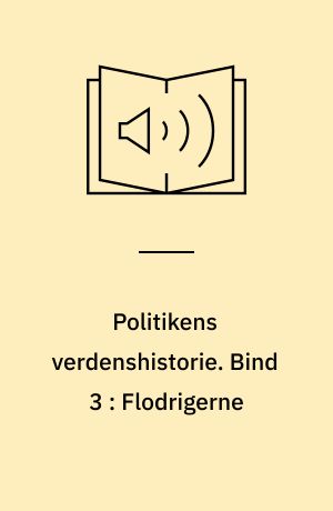 Politikens verdenshistorie. Bind 3 : Flodrigerne