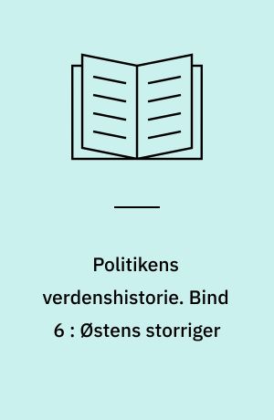 Politikens verdenshistorie. Bind 6 : Østens storriger