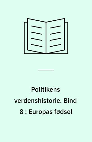 Politikens verdenshistorie. Bind 8 : Europas fødsel