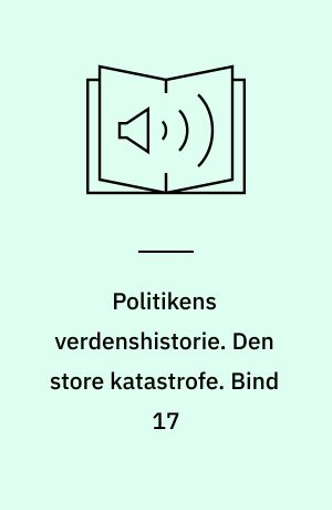 Politikens verdenshistorie. Den store katastrofe. Bind 17
