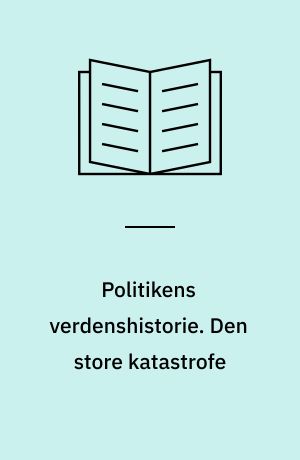 Politikens verdenshistorie. Den store katastrofe