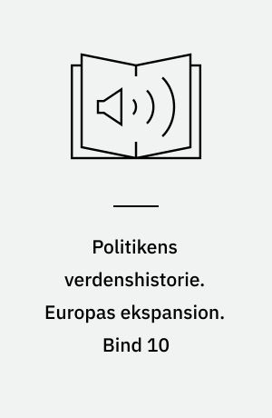 Politikens verdenshistorie. Europas ekspansion. Bind 10