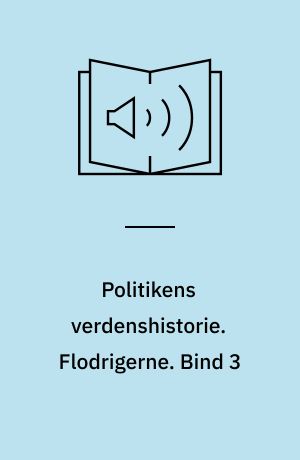 Politikens verdenshistorie. Flodrigerne. Bind 3
