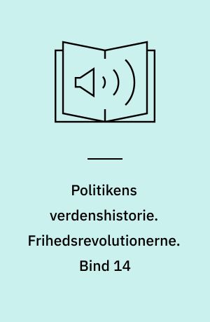 Politikens verdenshistorie. Frihedsrevolutionerne. Bind 14